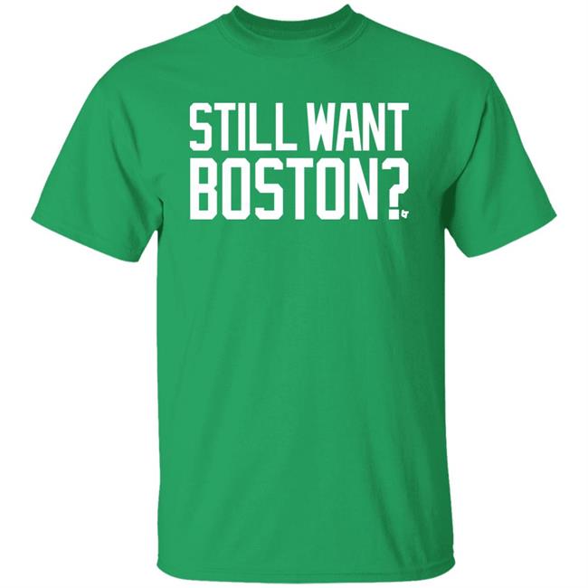 Still Want Boston Shirt Breakingt Store Brooklyn