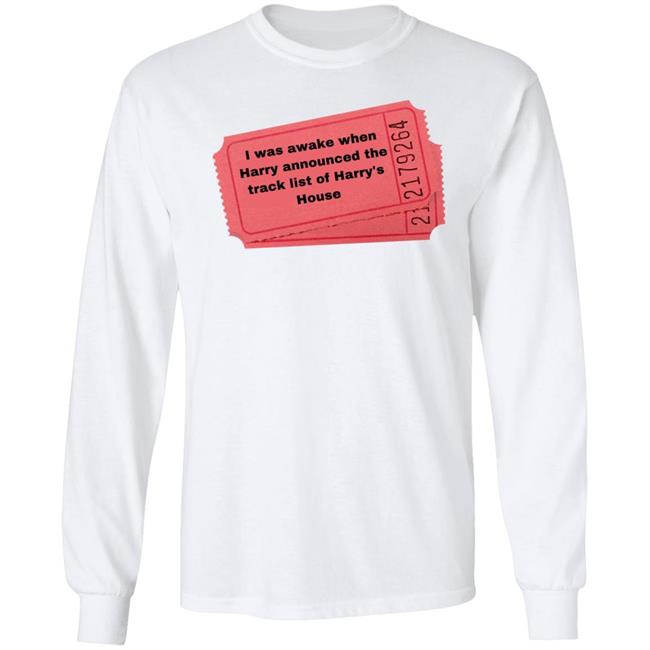 I Was Awake When Harry Announded The Track List Of Harry's House Shirt Hoodie Sweatshirt I Was Awake When Harry Announded The Track List Of Harry's House Shirt Hoodie Sweatshirt
