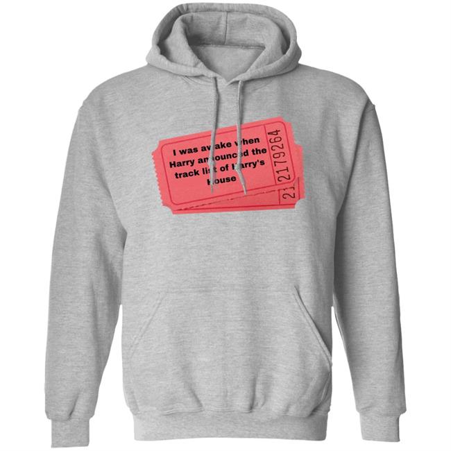 I Was Awake When Harry Announded The Track List Of Harry's House Shirt Hoodie Sweatshirt I Was Awake When Harry Announded The Track List Of Harry's House Shirt Hoodie Sweatshirt