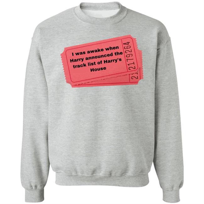 I Was Awake When Harry Announded The Track List Of Harry's House Shirt Hoodie Sweatshirt I Was Awake When Harry Announded The Track List Of Harry's House Shirt Hoodie Sweatshirt