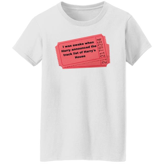 I Was Awake When Harry Announded The Track List Of Harry's House Shirt Hoodie Sweatshirt I Was Awake When Harry Announded The Track List Of Harry's House Shirt Hoodie Sweatshirt