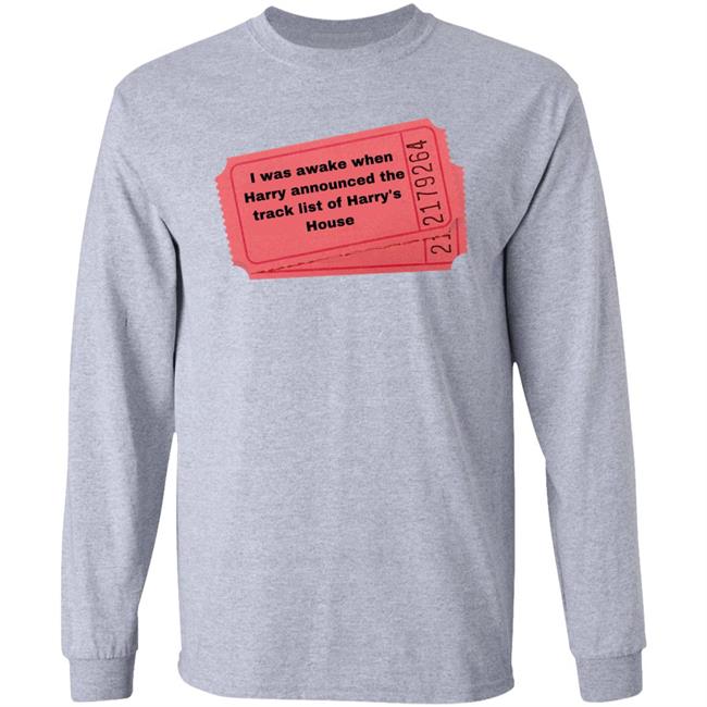I Was Awake When Harry Announded The Track List Of Harry's House Shirt Hoodie Sweatshirt I Was Awake When Harry Announded The Track List Of Harry's House Shirt Hoodie Sweatshirt
