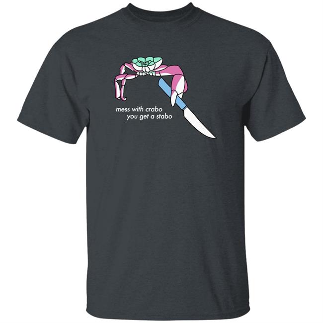 Mess With Crabo You Get A Stabo Shirt Suspicious Dms Mess With Crabo You Get A Stabo Shirt Suspicious Dms