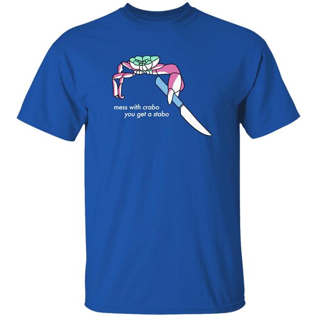 Mess With Crabo You Get A Stabo Shirt Suspicious Dms Mess With Crabo You Get A Stabo Shirt Suspicious Dms