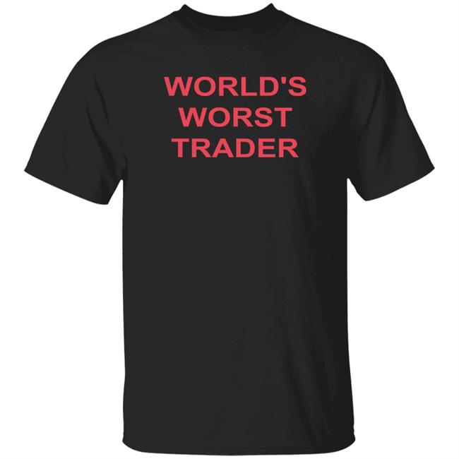World's Worst Trader Shirt Greg Foss