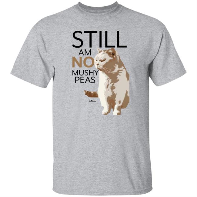 Stil Am No Mushy Peas Shirt Elle Em Snorlax The Cat Demands Better Shirt