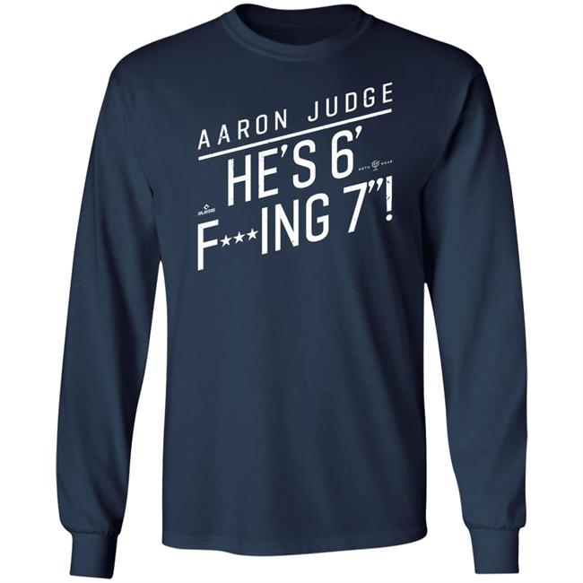 Aaron Judge He'S 6' Fucking 7 Shirt Rotowear Merch He's Fucking 6 Foot 7 Shirt Aaron Judge He'S 6' Fucking 7 Shirt Rotowear Merch He's Fucking 6 Foot 7 Shirt