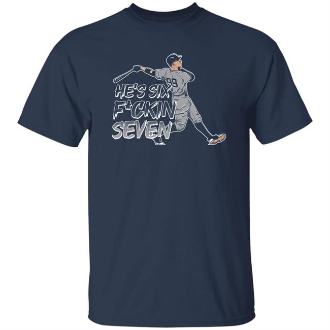 He's Six Fuckin Seven Shirt Barstool Sports Store The Short Porch Six Seven Shirt Aaron Judge