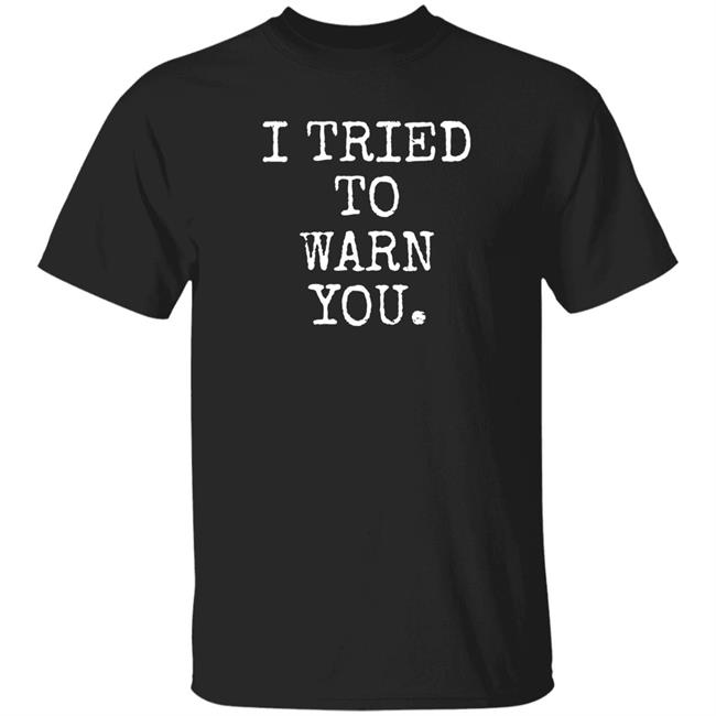 Hillary Clinton I Tried To Warn You Shirt Linda