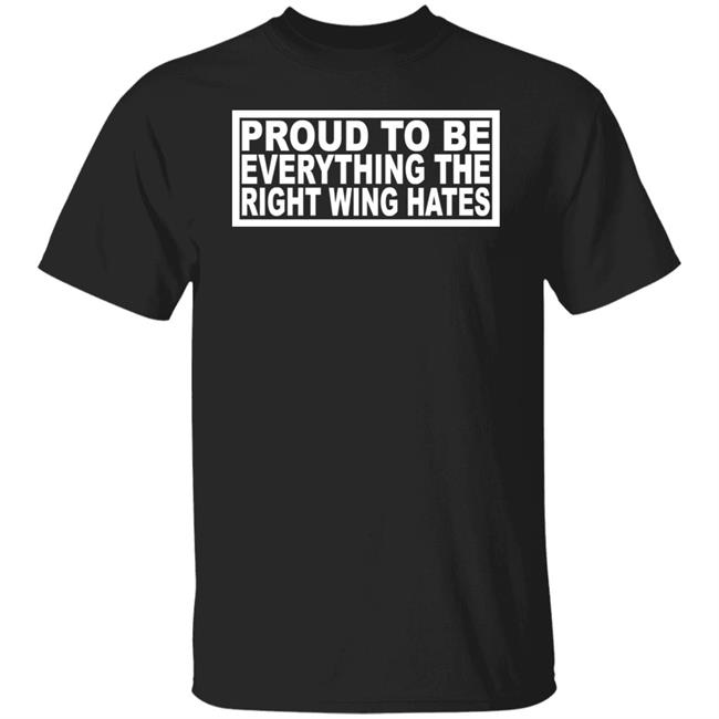 Ryan Shead Proud To Be Everything The Right Wing Hates Shirt