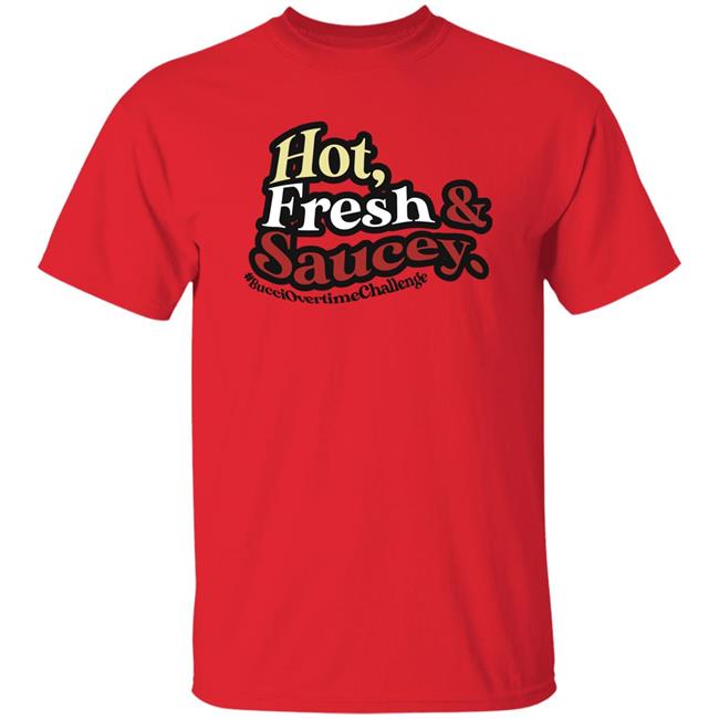 Saucehockey Merch Hot Fresh Saucey Shirt #Bucciovertimechallenge