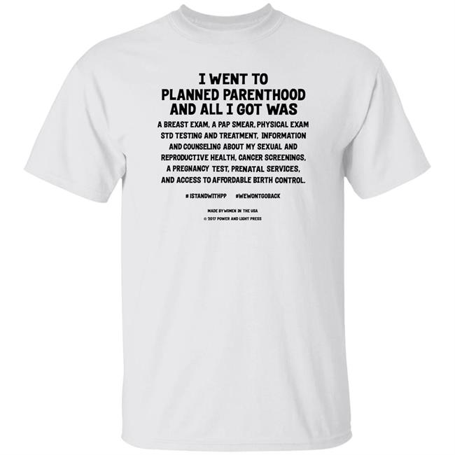 I Went To Planned Parenthood And All I Got Was A Breast Exam Shirt Bettemidler