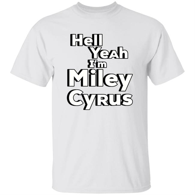 Hell Yeah I'M Miley Cyrus Shirt Selena Gomez Hell Yeah I'm Miley Cyrus Shirt