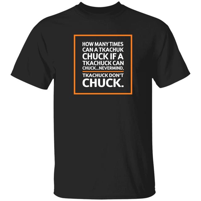How Many Times Can A Tkachuk Check If An Tkachuk Can Chuck Nevermind Tkachuk Don't Chuck Shirt Seven80 Merch How Many Chucks Shirt