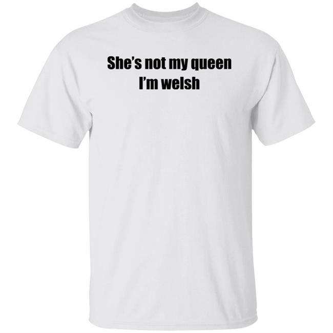She's Not My Queen I'm Welsh Shirt Largeys Art Wrexham