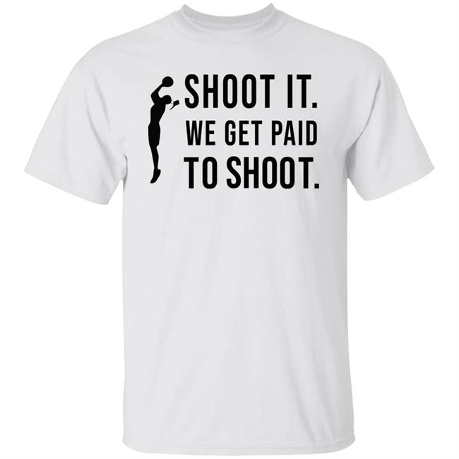 Shoot It We Get Paid To Shoot Shirt Klever Shirtz