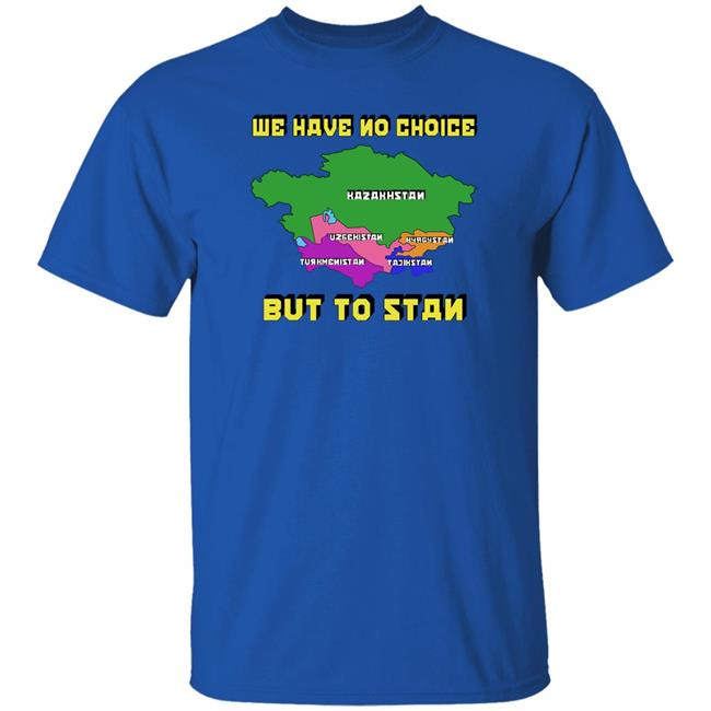 Thegoodshirts Shop We Have No Choice But To Stan Shirt Shirts That Go Hard