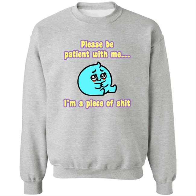 Please Be Patient With Me I'm A Piece Of Shit Shirt J. L. Westover
