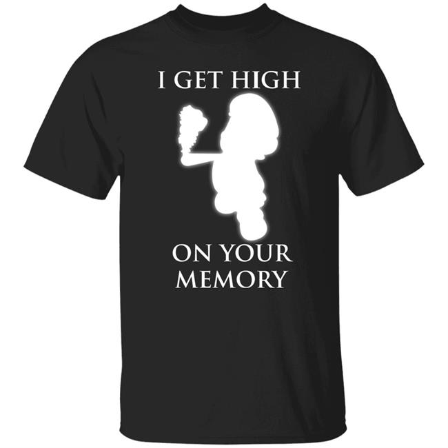 Gir I Get High On Your Memory Shirt Memorial Day Shirt 2022 Mastergir's Merchandise