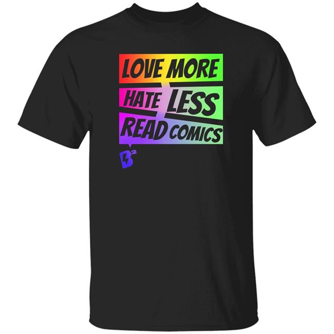 Blake's Buzz Geeky Goddess Love More Hate Less Read Comics Shirt