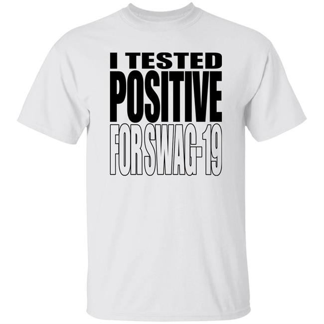 I Tested Positive For Swag 19 Shirt Len0killer Thomas