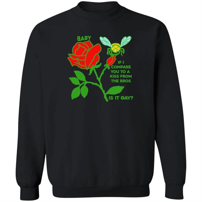Goodshirts Store If I Compare You To A Kiss From A Rose Is It Gay Shirt Shirts That Go Hard