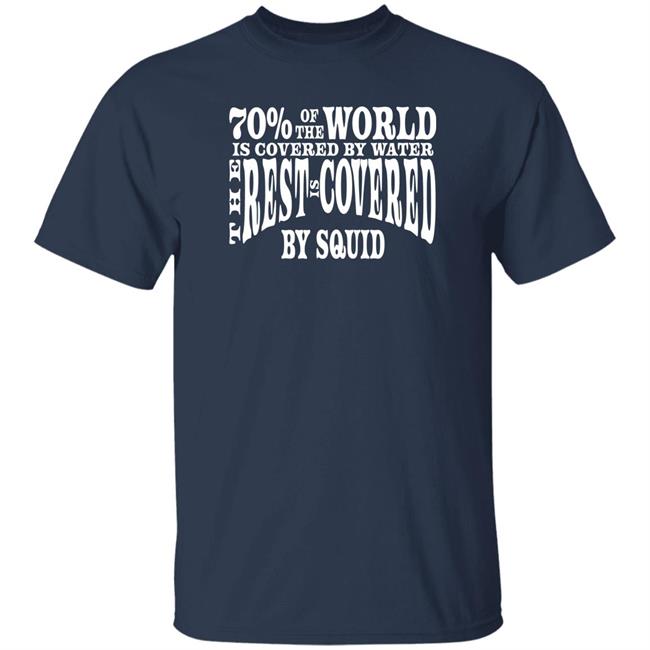 Patrick O'neal 70 Of The World Is Covered By Water The Rest Is Covered Shirt