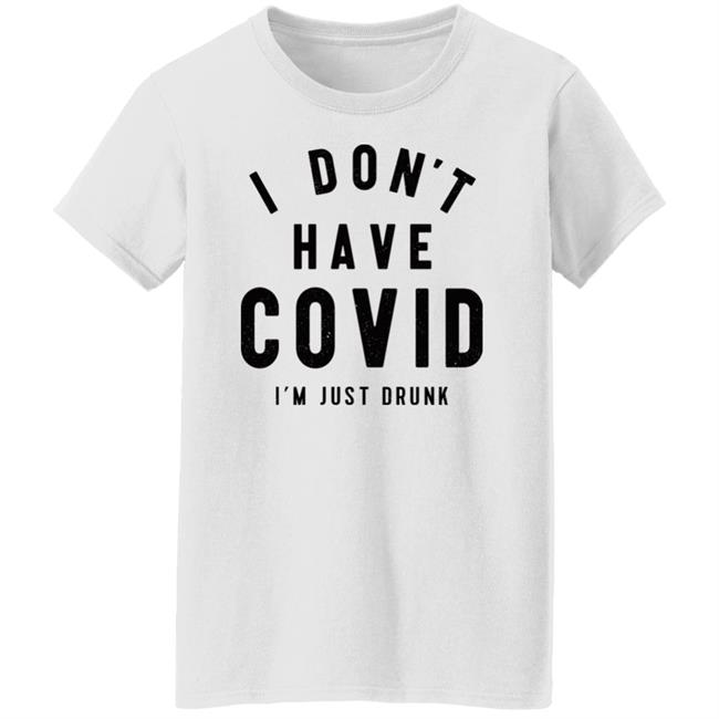I Don't Have Covid I'm Just Drunk Shirt Off-Season Bill