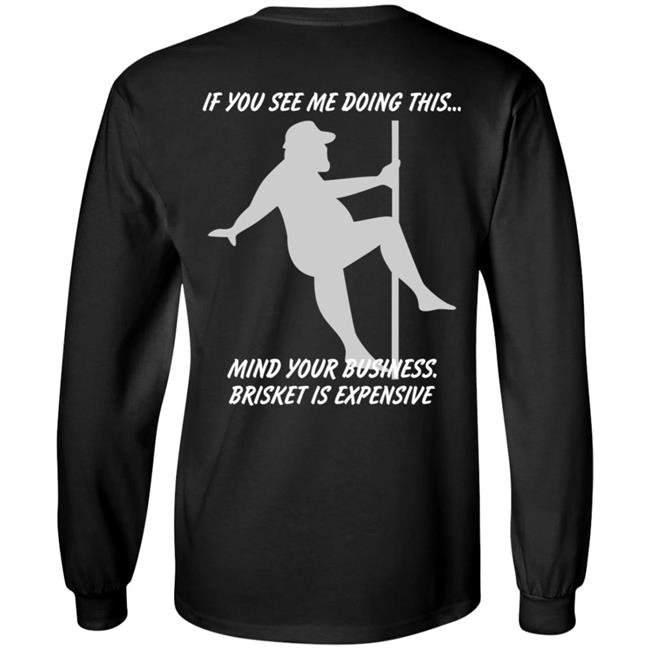 If You See Me Doing This Mind Your Business Brisket Is Expensive Shir Myers Masterpieces