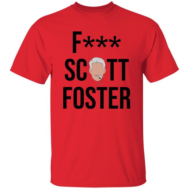 Clutchfans Shop F*** Scott Foster Shirt Fuck Scott Foster Shirt