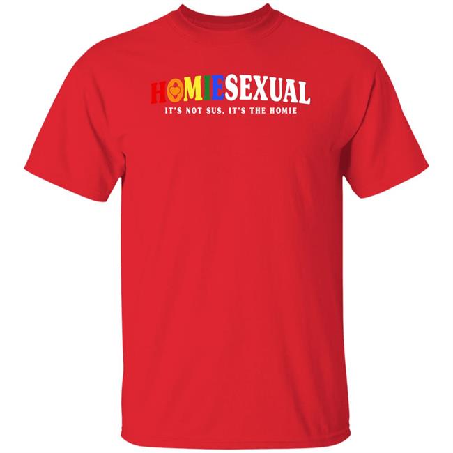 Homiesexual It's Not Sus It's The Homie Shirt Jidion Shop Jigong Jidion6