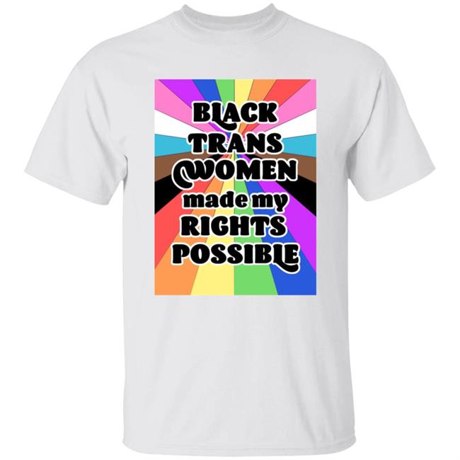 Black Trans Women Made My Rights Possible Shirt Fried Chicken and Moët