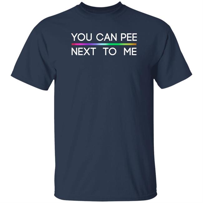 You Can Pee Next To Me Lgbt Shirt Drewberz Glenn