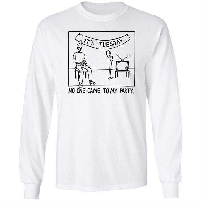 Drew Gooden It's Tuesday No One Came To My Party Shirt Drew Gooden Shop