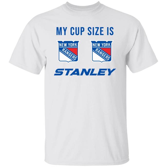 My Cup Size Is New Yorks Rangers Stanley Shirt