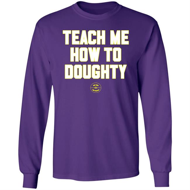 Teach Me How To Doughty Shirt One Team One Podcast