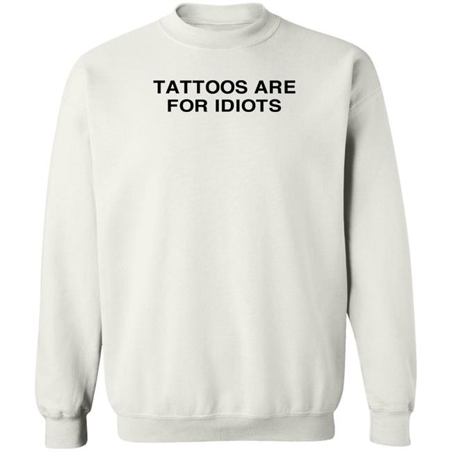 Tradstickydesign Tattoos Are For Idiots Shirt