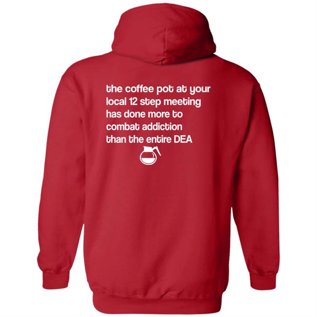 Sal The Agorist The Coffee Pot At Your Local 12 Step Meeting Has Done Shirt