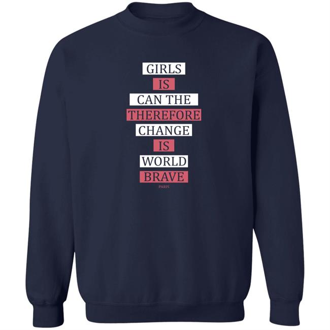 Thegreatdlamini Girls Is Can The Therefore Change Is More Brave Paris Sweatshirt