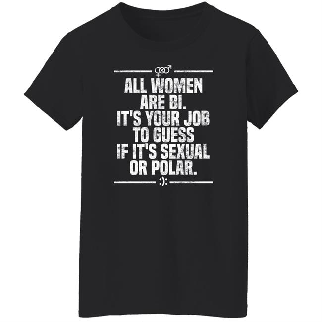 Max Von Side-Eye All Women Are Bi It's Your Job To Guess If It's Sexual Or Polar Shirt