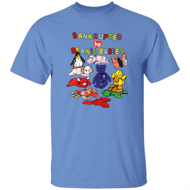 Shirts That Go Hard Merch Bankrupted By Beanie Babies Shirt