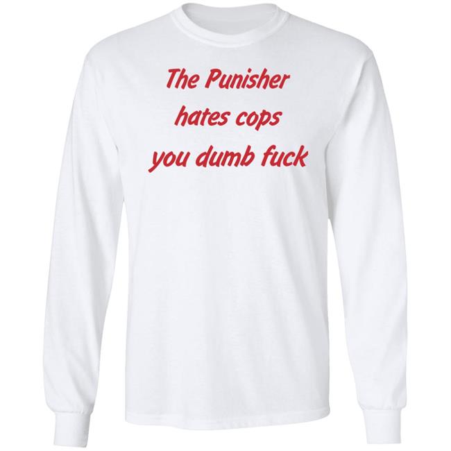 The Punisher Hates Cops You Dumb Fuck Shirt Matt Austin