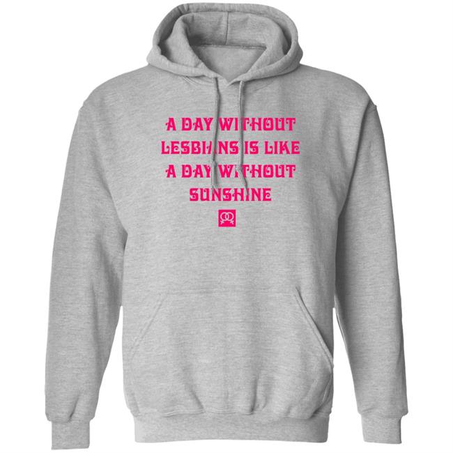 A Day Without Lesbians Is Like A Day Without Sunshine Shirt Christen Tobinmindpalace
