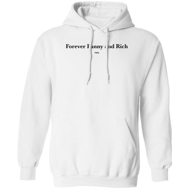 Forever Funny And Rich Two Shirt ᴛᴏɴᴢ ᴛᴏɴᴢ Forever Funny And Rich Two Shirt