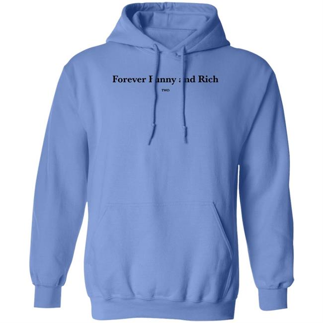 Forever Funny And Rich Two Shirt ᴛᴏɴᴢ Forever Funny And Rich Two Shirt ᴛᴏɴᴢ
