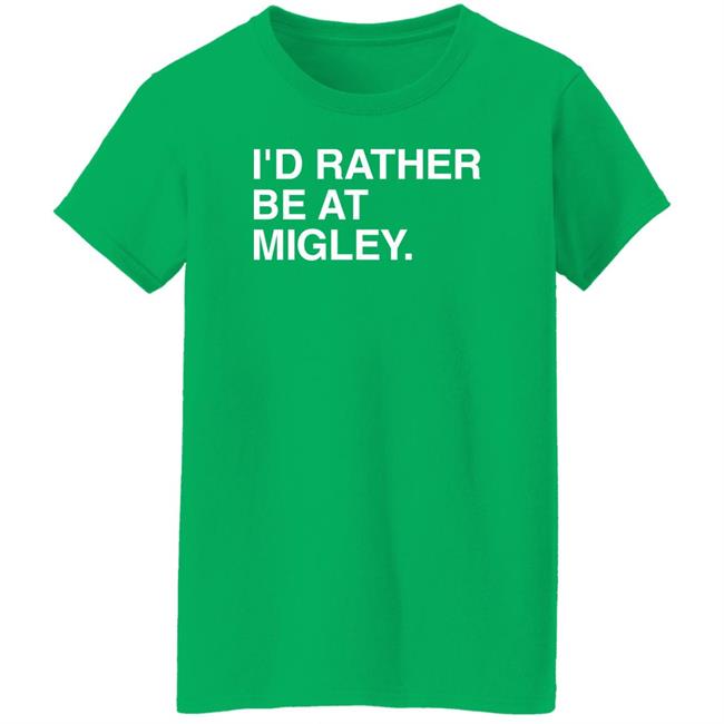 I'd Rather Be At Migley Shirt Obvious Shirts Merch Hometowncup I'd Rather Be At Migley Shirt Hometowncup Obvious Shirts Merch