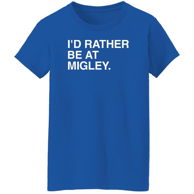 I'd Rather Be At Migley Shirt Obvious Shirts Merch Hometowncup Obvious Shirts Merch Hometowncup I'd Rather Be At Migley Shirt