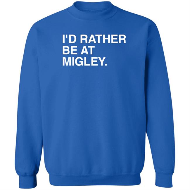 I'd Rather Be At Migley Shirt Obvious Shirts Merch Hometowncup Obvious Shirts Merch I'd Rather Be At Migley Shirt Hometowncup