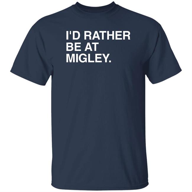 I'd Rather Be At Migley Shirt Obvious Shirts Merch Hometowncup Hometowncup Obvious Shirts Merch I'd Rather Be At Migley Shirt
