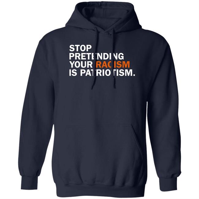 Stop Pretending Your Racism Is Patriotism Shirt Jonathan D. Lovitz